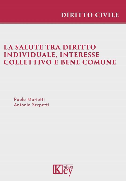 La salute tra diritto individuale, interesse collettivo e bene comune - Paolo Mariotti,Antonio Serpetti - copertina
