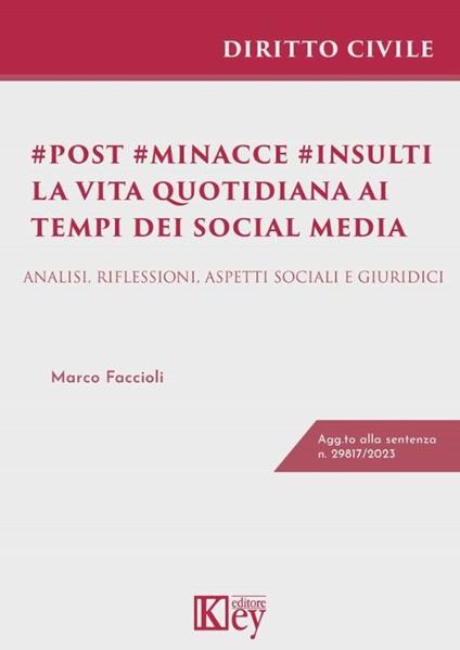 Post minacce insulti. La vita quotidiana ai tempi dei social media. Analisi, riflessioni, aspetti sociali e giuridici - Marco Faccioli - copertina