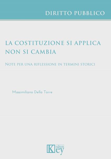 La costituzione si applica non si cambia - Massimiliano Della Torre - ebook