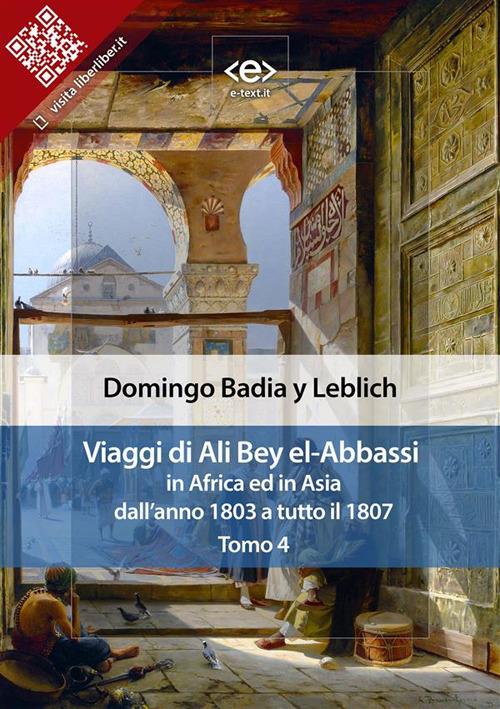Viaggi di Ali Bey el-Abbassi in Africa ed in Asia. Vol. 4 - Domingo Badia y Leblich - ebook