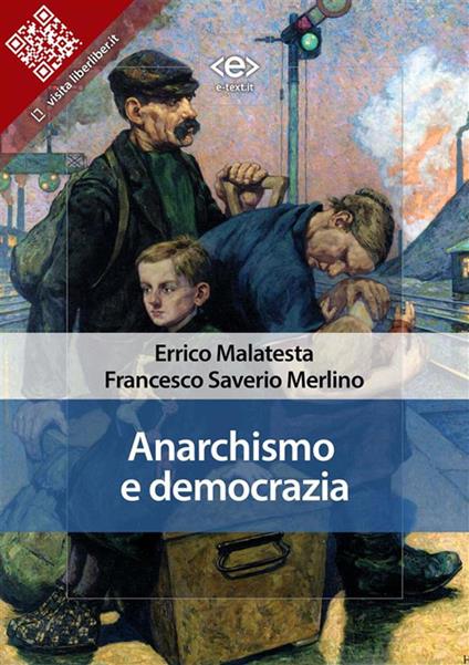 Anarchismo e democrazia. Soluzione anarchica e soluzione democratica del problema della libertà in una società socialista - Errico Malatesta,Francesco Saverio Merlino - ebook