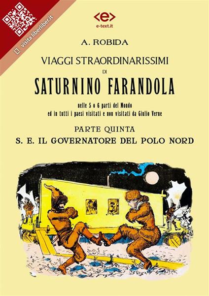 Viaggi straordinarissimi di Saturnino Farandola. Parte quinta. S. E. Il Governatore del Polo Nord - Albert Robida - ebook