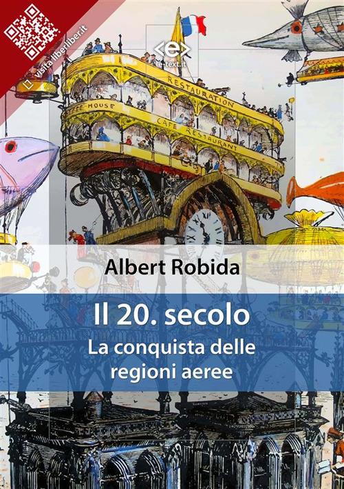 Il 20. secolo. La conquista delle regioni aeree - Albert Robida - ebook