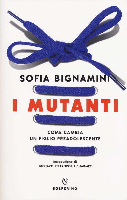 I mutanti. Come cambia un figlio preadolescente - Sofia Bignamini - copertina