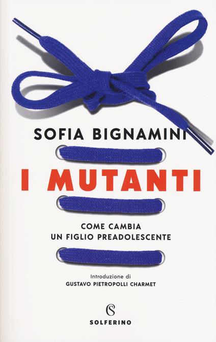 I mutanti. Come cambia un figlio preadolescente - Sofia Bignamini - copertina