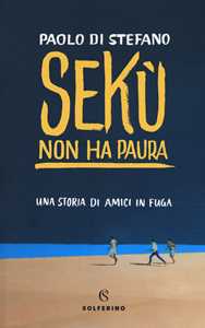 Libro Sekù non ha paura. Una storia di amici in fuga Paolo Di Stefano