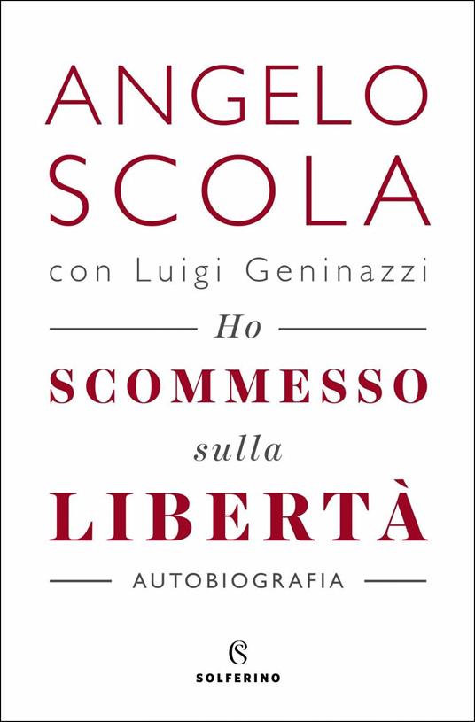 Ho scommesso sulla libertà - Angelo Scola,Luigi Geninazzi - copertina