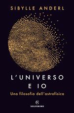 L' universo e io. Una filosofia dell'astrofisica