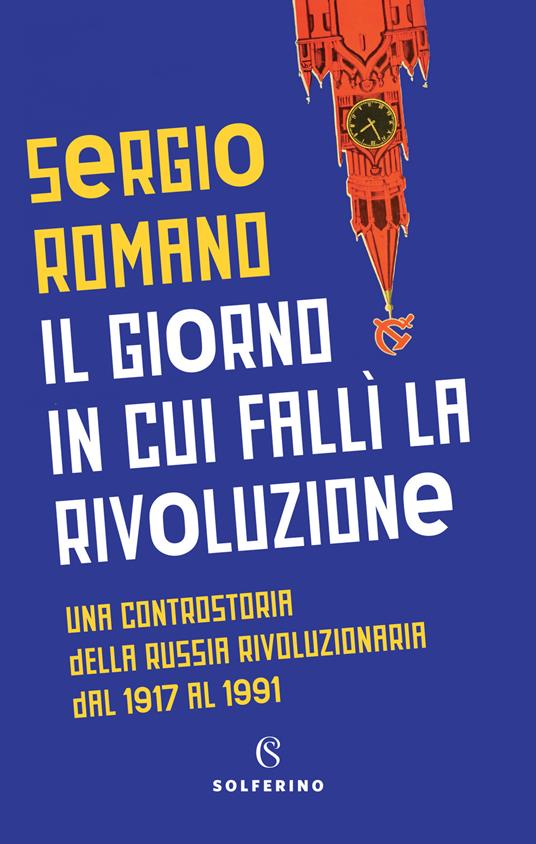 Il giorno in cui fallì la rivoluzione. Una controstoria della Russia rivoluzionaria dal 1917 al 1991 - Sergio Romano - copertina