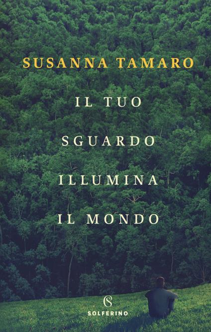 Il tuo sguardo illumina il mondo - Susanna Tamaro - copertina