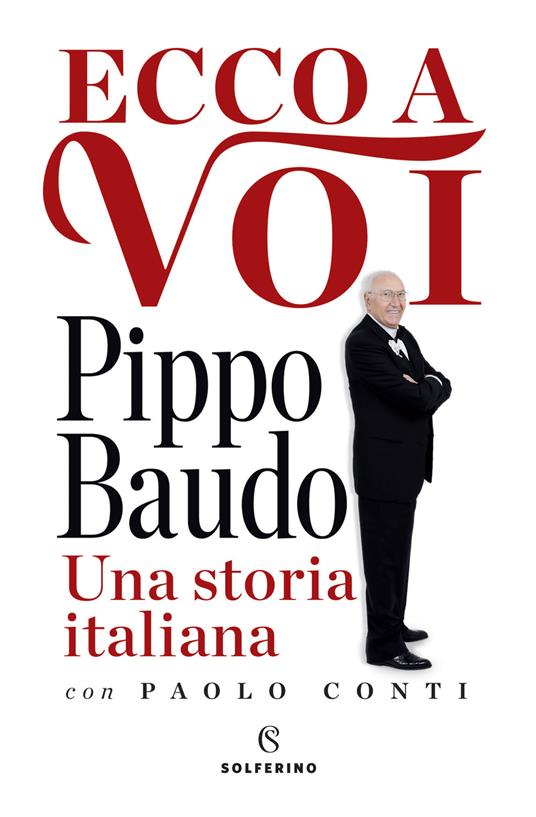 Ecco a voi. Una storia italiana - Pippo Baudo,Paolo Conti - copertina