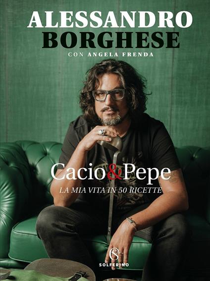 Cacio & pepe. La mia vita in 50 ricette - Alessandro Borghese,Angela Frenda - copertina
