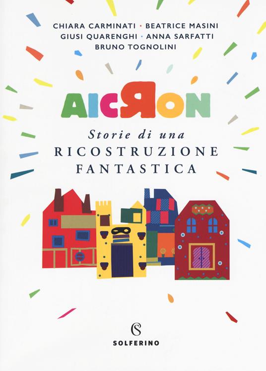 Aicron. Storie di una ricostruzione fantastica - Chiara Carminati,Beatrice Masini,Giusi Quarenghi - copertina