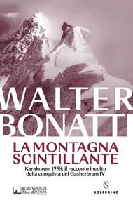 La montagna scintillante. Karakorum 1958: il racconto inedito della conquista del Gasherbrum IV