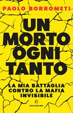 Un morto ogni tanto. La mia battaglia contro la mafia invisibile