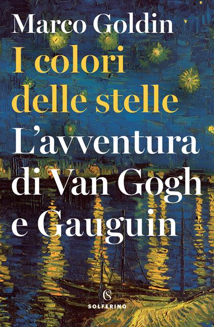 I colori delle stelle. L'avventura di Van Gogh e Gauguin - Marco Goldin - ebook