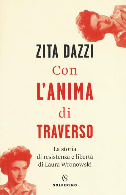 Con l'anima di traverso. La storia di resistenza e libertà di Laura Wronowski - Zita Dazzi - copertina