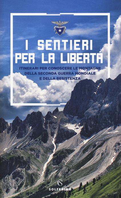 I sentieri per la libertà. Itinerari per conoscere le montagne della seconda guerra mondiale e della Resistenza - copertina