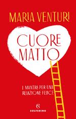 Cuore matto. I mantra per una relazione felice