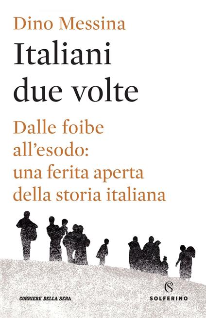 Italiani due volte. Dalle foibe all'esodo: una ferita aperta della storia italiana - Dino Messina - ebook