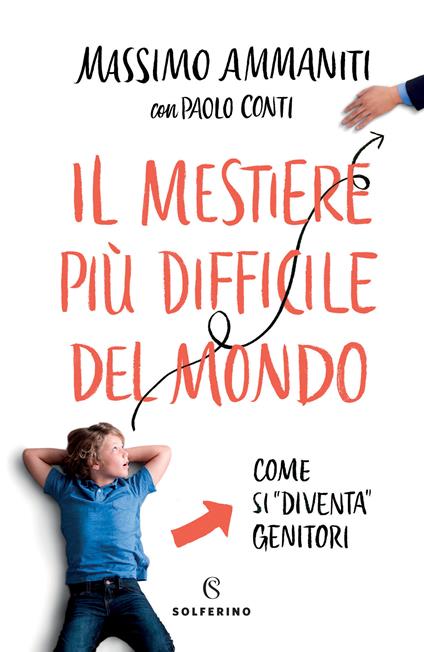 Il mestiere più difficile del mondo. Come si «diventa» genitori - Massimo Ammaniti,Paolo Conti - ebook
