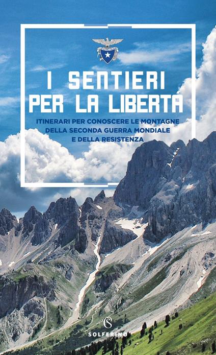 I sentieri per la libertà. Itinerari per conoscere le montagne della seconda guerra mondiale e della Resistenza - V.V.A.A. - ebook
