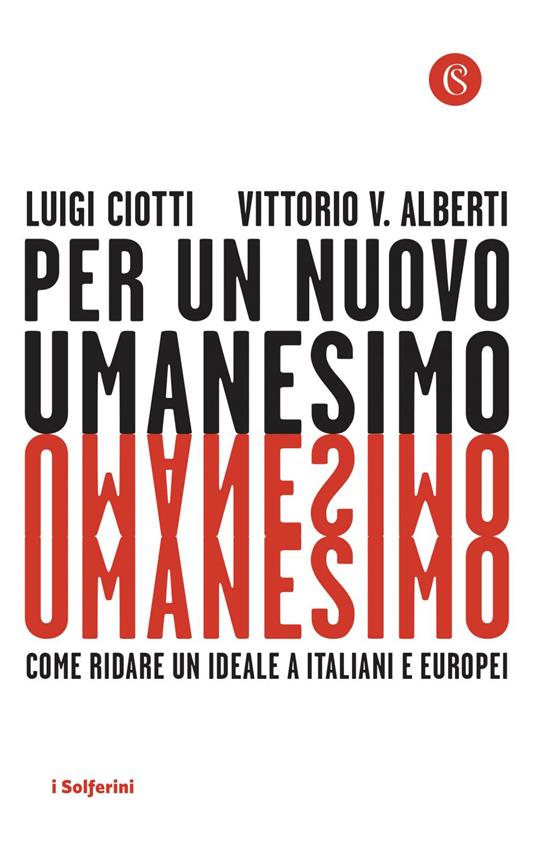Per un nuovo umanesimo. Come ridare un ideale a italiani e europei - Vittorio V. Alberti,Luigi Ciotti - ebook