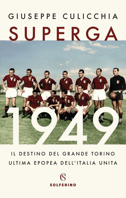 Superga 1949. Il destino del grande Torino, ultima epopea dell'Italia unita - Giuseppe Culicchia - ebook