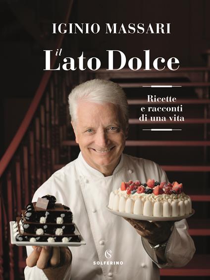 Il lato dolce. Ricette e racconti di una vita - Iginio Massari - copertina