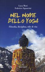 Nel nome dello yoga. Filosofia, disciplina, stile di vita