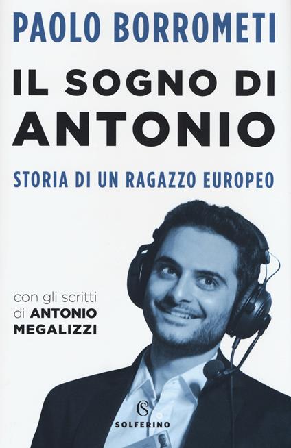 Il sogno di Antonio. Storia di un ragazzo europeo - Paolo Borrometi - copertina