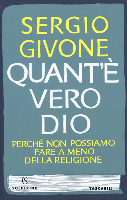Quant'è vero Dio. Perché non possiamo fare a meno della religione - Sergio Givone - copertina