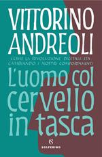 L' uomo col cervello in tasca. Come la rivoluzione digitale sta cambiando i nostri comportamenti