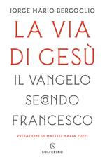 La via di Gesù. Il Vangelo secondo Francesco