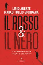 Il rosso & il nero. Il romanzo della «Peggio gioventù»