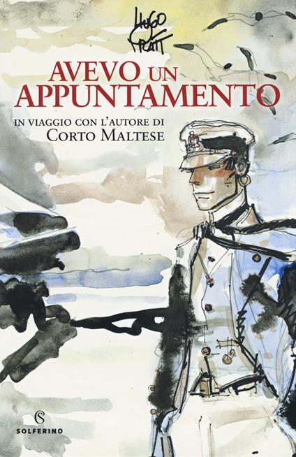 Avevo un appuntamento. In viaggio con l'autore di Corto Maltese. Ediz. a colori - Hugo Pratt - copertina