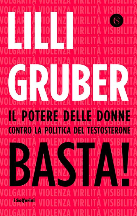 Basta! Il potere delle donne contro la politica del testosterone - Lilli Gruber - 2