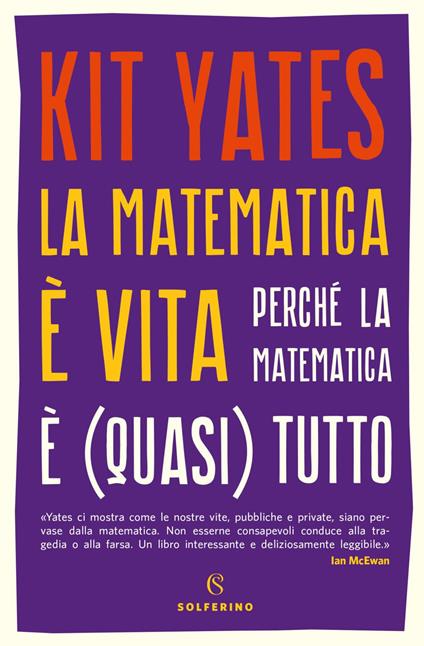 La matematica è vita. Perché la matematica è (quasi) tutto - Kit Yates,Daniele A. Gewurz - ebook