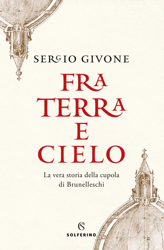 Fra terra e cielo. La vera storia della cupola di Brunelleschi - Sergio Givone - copertina