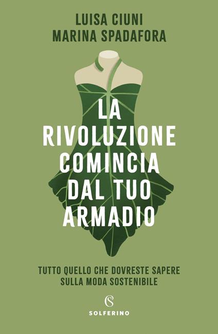 La rivoluzione comincia dal tuo armadio. Tutto quello che dovreste sapere sulla moda sostenibile - Luisa Ciuni,Marina Spadafora - copertina