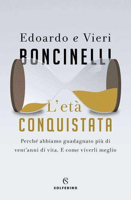 L' età conquistata. Perché abbiamo guadagnato più di vent'anni di vita. E come viverli al meglio - Edoardo Boncinelli,Vieri Boncinelli - ebook