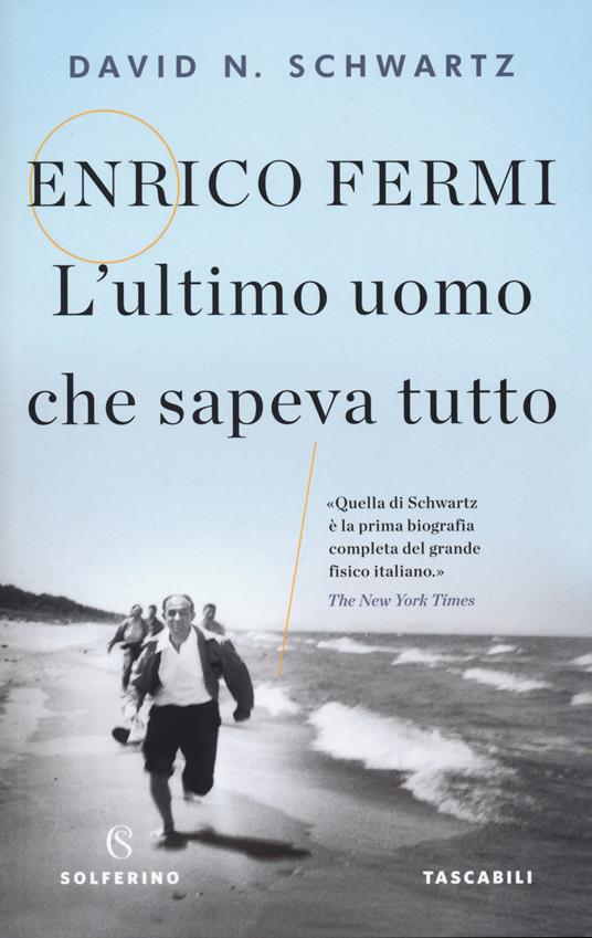 Enrico Fermi. L'ultimo uomo che sapeva tutto - David N. Schwartz - copertina