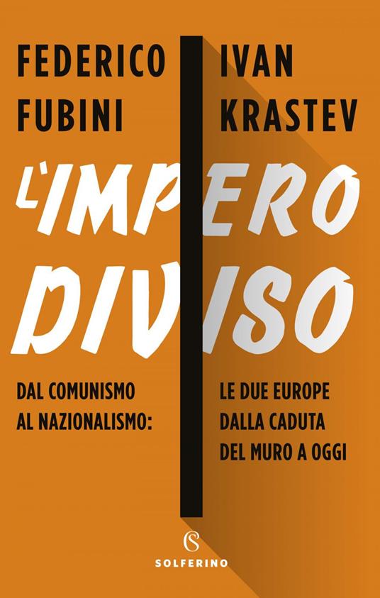 L' impero diviso. Dal comunismo al nazionalismo le due Europe dalla caduta del Muro a oggi - Federico Fubini,Ivan Krastev - ebook
