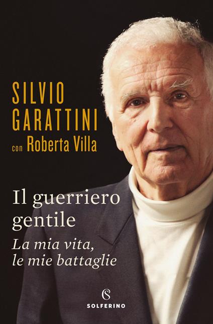 Il guerriero gentile. La mia vita, le mie battaglie - Silvio Garattini,Roberta Villa - ebook