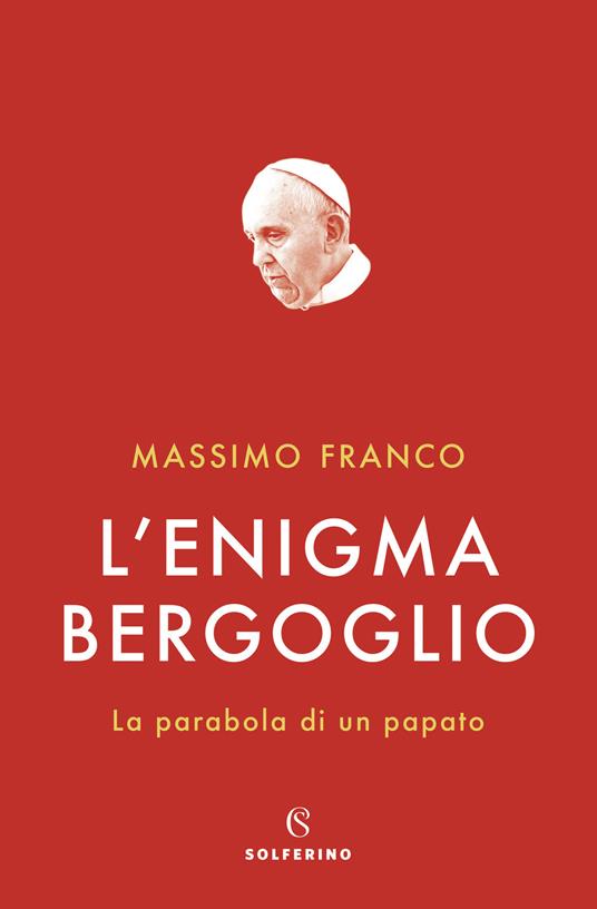 L'enigma Bergoglio. La parabola di un papato - Massimo Franco - copertina