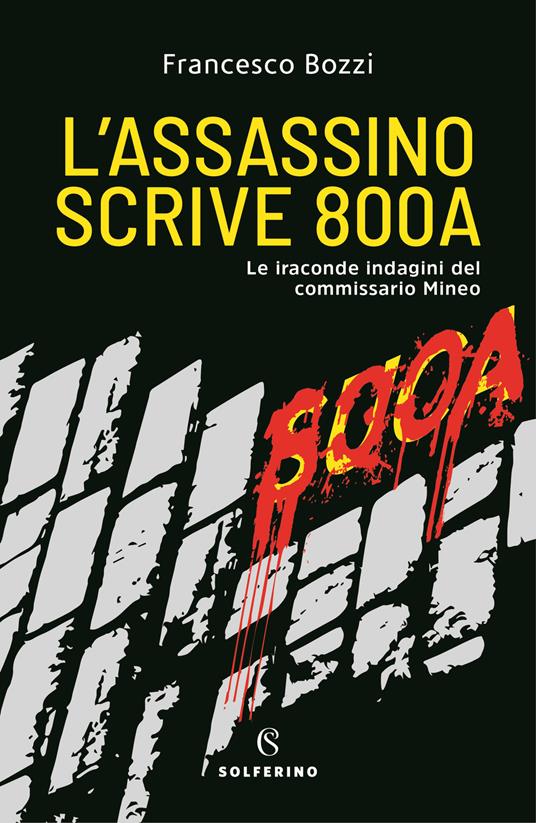 L'assassino scrive 800A. Le iraconde indagini del commissario Mineo - Francesco Bozzi - copertina