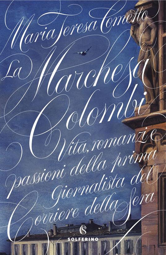 La Marchesa Colombi. Vita, romanzi e passioni della prima giornalista del «Corriere della Sera» - Maria Teresa Cometto - ebook