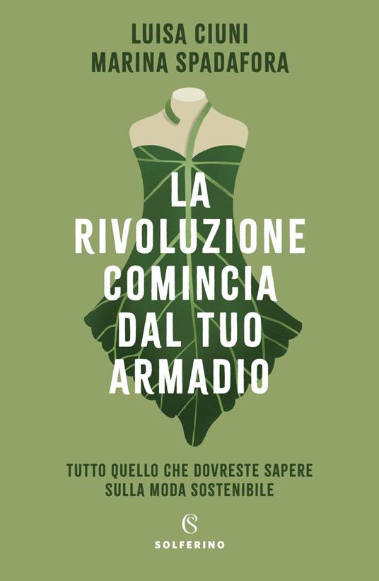 La rivoluzione comincia dal tuo armadio. Tutto quello che dovreste sapere sulla moda sostenibile - Luisa Ciuni,Marina Spadafora - ebook