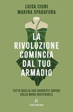 La rivoluzione comincia dal tuo armadio. Tutto quello che dovreste sapere sulla moda sostenibile