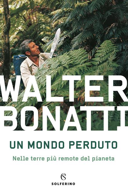 Un mondo perduto. Nelle terre più remote del pianeta - Walter Bonatti - copertina